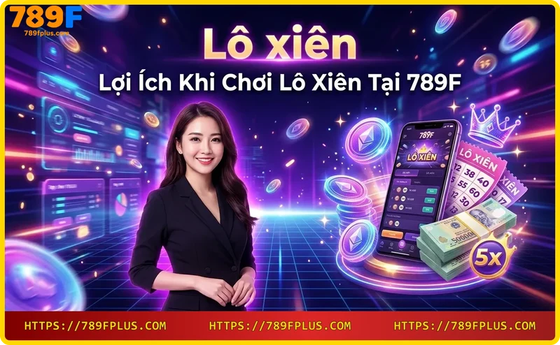 loi-ich-choi-lo-xien-tai-789f-ty-le-tra-thuong-cao-va-minh-bach Lợi ích chơi lô xiên tại 789F - Tỷ lệ trả thưởng cao và minh bạch