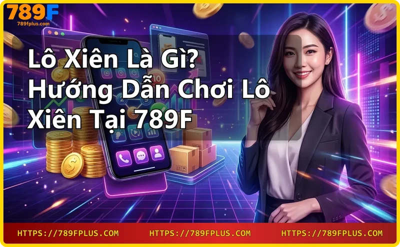 loi-ich-choi-lo-xien-tai-789f-ty-le-tra-thuong-cao-va-minh-bach Lợi ích chơi lô xiên tại 789F - Tỷ lệ trả thưởng cao và minh bạch