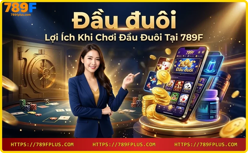 trai-nghiem-choi-dau-duoi-de-dang-tren-nen-tang-789f Trải nghiệm chơi đầu đuôi dễ dàng trên nền tảng 789F